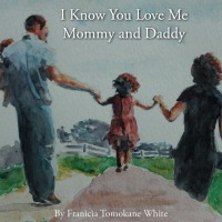 I Know You Love Me Mommy and Daddy