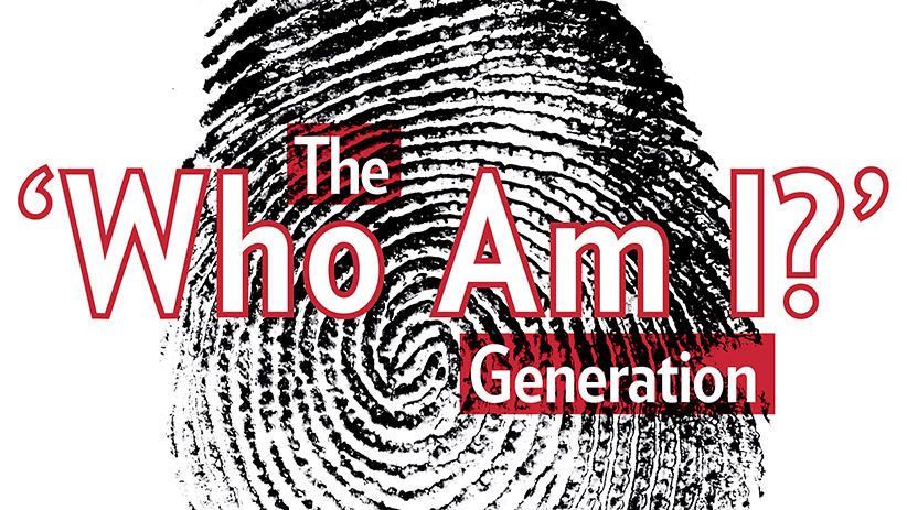 The  ‘Who Am I?’ Generation